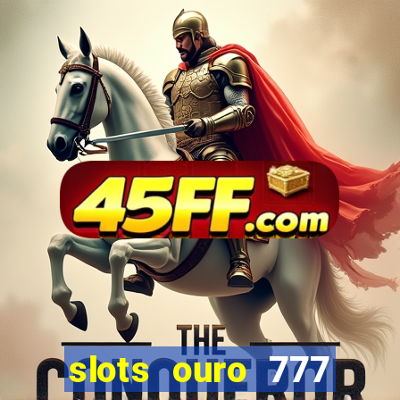 slots ouro 777 play store
